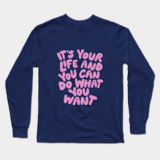 Its Your Life and You Can Do What You Want in Purple and Pink Long Sleeve T-Shirt